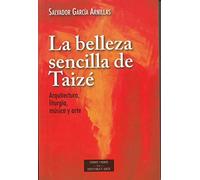 La belleza sencilla de Taizé. Aquitectura, liturgia, música y arte (ESTUDIOS Y ENSAYOS)