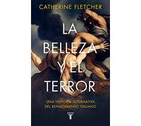 Catherine Fletcher – La belleza y el terror – Una historia alternativa del Renacimiento italiano
