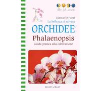 La bellezza ci salverà. Orchidee. Phalaenopsis. Guida pratica alla coltivazione. Ediz. illustrata (Libri del lunario)