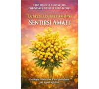LA BELLEZZA DELL'AMORE: SENTIRSI AMATI: Psicologia, educazione e vita quotidiana dei legami affettivi