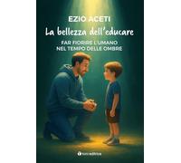 La bellezza dell'educare. Far fiorire l'umano nel tempo delle ombre (PsicoLogica)