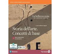 La bellezza resta. Storia dell'arte. Concetti di base. Per i Licei e gli Ist. magistrali. Con e-book. Con espansione online. Dalla preistoria al Medioevo (Vol. 1)