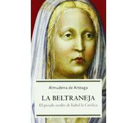 La Beltraneja: el pecado oculto de Isabel la Católica: 1 (Historia)
