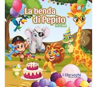 LA BENDA DI PEPITO IN CAA: racconto illustrato per parlare ai bambini di inclusione e accettazione della diversità. (I librocchi)