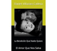 La Bendición Que Nadie Quiere: El Amor Que Nos Salva