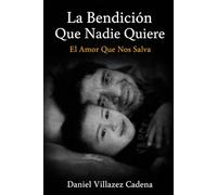 La Bendición Que Nadie Quiere: El Amor Que Nos Salva