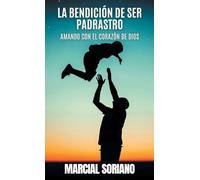La Benedición de ser Padrastro: Amando con el Corazón de Dios