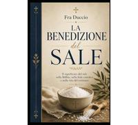 La Benedizione del Sale: Il significato del sale nella Bibbia, nella fede cattolica e nella vita del cristiano