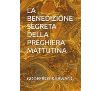 LA BENEDIZIONE SEGRETA DELLA PREGHIERA MATTUTINA