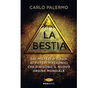 La bestia. Dai misteri d'Italia ai poteri massonici che dirigono il nuovo ordine mondiale (Pickwick)