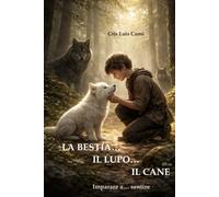 LA BESTIA… IL LUPO… IL CANE: IIMPARARE A…SENTIRE