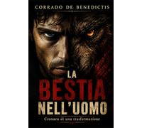 LA BESTIA NELL’UOMO: Cronaca di una trasformazione contemporanea: 37 (Aforismi)