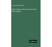 La Bête Errante: Roman vécu du Grand Nord Canadien