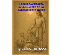 La BHAGAVAD GITA A LA LUMIÈRE DE LA SAGESSE AFA OU IFA