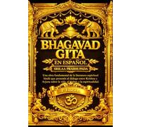 La Bhagavad Gita: El Canto Divino Completo de Krishna y Arjuna Texto Sagrado Fundamental del Hinduismo Extraído del Mahabharata - Edición Íntegra, ... Trimbak Telang (1882) Adaptada al Español