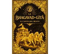 La Bhagavad Gita: Il Grande Testo Sacro dell’India - Edizione Monumentale con Traduzione Italiana Classica Anonima, Introduzione, Commento Esoterico e ... Dharma, Karma e della Liberazione dell’Anima