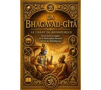 La Bhagavad-Gîtâ : Le Chant du Bienheureux - Texte Sacré Complet de la Philosophie Hindoue extrait du Mahâbhârata | Enseignements Éternels sur le ... la Libération Spirituelle et l’Éveil de l’Âme