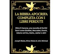 La Bibbia Apocrifa Completa con i Libri Perduti: Oltre il Canone, una raccolta di Scritti Sacri come Giubilei, Maccabei, Enoch, Adamo ed Eva, Esdra, Jasher e altri