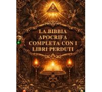 La Bibbia Apocrifa Completa con i Libri Perduti: Scopri le radici più profonde della fede cristiana attraverso rari testi antichi, tra cui il Salmo ... Enochiane e le Tradizioni di Esdra