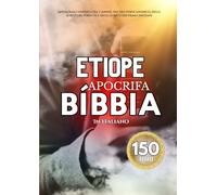 La Bibbia Apocrifa Etiope In Italiano (150 Libri): Antologia Completa Del Canone, Del Deuterocanonico, Delle Scritture Perdute E Degli Scritti Dei Primi Cristiani