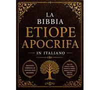 La Bibbia Apocrifa Etiope In Italiano (Caratteri Grandi): Raccolta Completa Di Antichi Testi Religiosi, Tra Cui Enoch, Tobia, Giuditta, Baruc, Esdra E Scritti Ebraici Antichi