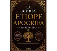 La Bibbia Apocrifa Etiope In Italiano (Caratteri Grandi): Raccolta Completa Di Antichi Testi Religiosi, Tra Cui Enoch, Tobia, Giuditta, Baruc, Esdra E Scritti Ebraici Antichi