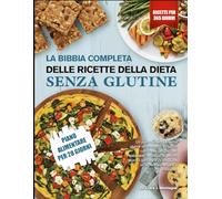 LA BIBBIA COMPLETA DELLE RICETTE DELLA DIETA SENZA GLUTINE: Un piano alimentare senza glutine strutturato di 30 giorni, con ricette semplici per ... gonfiore e incoraggiare un’alimentazione sana
