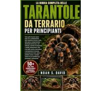 LA BIBBIA COMPLETA DELLE TARANTOLE DA TERRARIO PER PRINCIPIANTI: Tutto quello che devi sapere sulla cura e sull’allevamento delle tarantole da ... e del substrato, controllo di tempe...