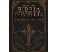 La Bibbia Completa - Edizione da Collezione: I 66 libri originali dell'Antico e del Nuovo Testamento | Versione King James con Introduzione | Formato classico a doppia colonna con caratteri grandi
