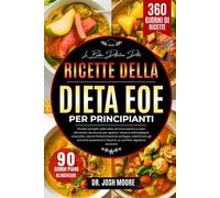 LA BIBBIA DEFINITIVA DELLE RICETTE DELLA DIETA EOE PER PRINCIPIANTI: Ricette semplici della dieta di eliminazione e piani alimentari strutturati per ... e favorire un comfort digestivo duraturo