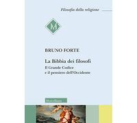 La Bibbia dei filosofi. Il Grande Codice e il pensiero dell’Occidente (Filosofia della religione)