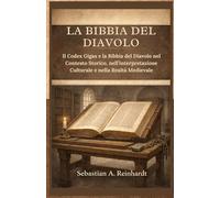 La Bibbia del Diavolo: Il Codex Gigas e la Bibbia del Diavolo nel Contesto Storico, nell’interpretazione Culturale e nella Realtà Medievale