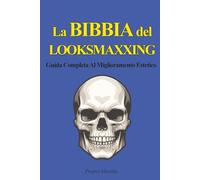 La Bibbia Del Looksmaxxing: Guida Completa al Miglioramento Estetico