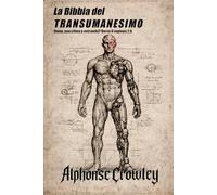 La Bibbia del TRANSUMANESIMO: Uomo, macchina o entrambi? Verso il sapiens 2.0