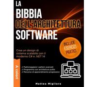 La Bibbia dell’Architettura Software: Padroneggia i Pattern Enterprise, la Clean Architecture e la Progettazione di Sistemi Scalabili con il moderno C# e .NET. Con esercizi pratici inclusi.