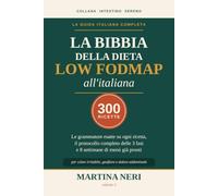 La Bibbia della Dieta Low FODMAP all'Italiana: 300 ricette con le grammature esatte, il protocollo delle 3 fasi e 8 settimane di menù per gestire ... e dolore addominale (Intestino Sereno)