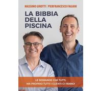 La bibbia della piscina. Le domande che tutti, ma proprio tutti i clienti ci fanno!