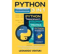 La Bibbia della Programmazione Python 3 in 1: da Principianti ad Avanzati un Percorso Completo con Esercizi Pratici: 4 (PERCORSO COMPLETO ALLA PROGRAMMAZIONE)