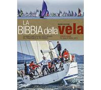 La bibbia della vela. La guida completa per tutti i velisti, dal principiante al più esperto. Nuova ediz.: 1 (Transiti Blu. Tecnica)