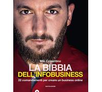 La bibbia dell'infobusiness. 22 comandamenti per creare un business online