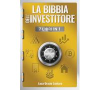 La Bibbia dell'investitore - 7 libri in 1: Guida pratica su Azioni, Obbligazioni, ETF, Criptovalute e altro ancora - Aumenta la tua educazione finanziaria, raggiungi i tuoi obiettivi personali