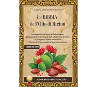 LA BIBBIA DELL'OLIO DI RICINO: (4 libri in 1) Esplora i molteplici poteri dell'olio di ricino: dall'idratazione profonda della pelle alla gestione del dolore e al sostegno del sistema immunitario.