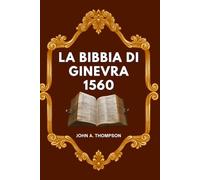 LA BIBBIA DI GINEVRA 1560: La storia dietro la traduzione, le note che sfidarono i re e l’eredità che ha resistito