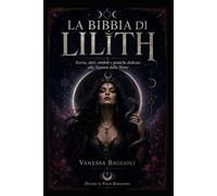 LA BIBBIA DI LILITH: Storia, miti, simboli e pratiche dedicate alla Signora della Notte