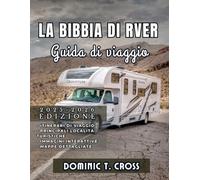 LA BIBBIA DI RVER Guida di viaggio 2025 - 2026: La tua guida essenziale alla vita in camper, itinerari di viaggio su strada, tesori nascosti e consigli pratici dalla strada aperta