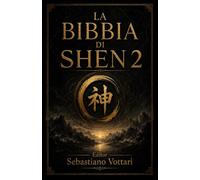 La Bibbia di Shen 2: Medicina Tradizionale Cinese - riequilibrare energia, emozioni, digestione e sonno con digitopressione, alimentazione energetica e Qi Gong (Religione e Spiritualità)