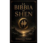 La Bibbia Di Shen: Saggezza Taoista e Cinque Elementi - Meditazione, Qi Gong e Consapevolezza del Respiro per l'Armonia di Mente, Corpo e Spirito e una Vita Lunga e Serena (Religione e Spiritualità)