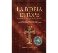 LA BIBBIA ETIOPE: 88 Libri del Canone Allargato Ortodosso Tewahedo, Enoch, Giubilei, Meqabyan I-II-III, Sinodos, Kebra Nagast, Fetha Negest e gli Apocrifi MAI Tradotti in Italiano. +INCLUSO eBook