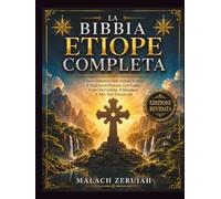 La Bibbia Etiope Completa: Il Tesoro Definitivo Delle Antiche Scritture E Degli Scritti Nascosti, Con Enoch, I Libri Dei Giubilei, Il Meqabyan E Altri Testi Dimenticati