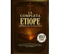 La Bibbia Etiope Completa In Italiano: 180 Libri Sacri E Nascosti, Tra Cui Scritture Perdute, Vangeli Antichi, Apocrifi E Scritti Della Chiesa Primitiva